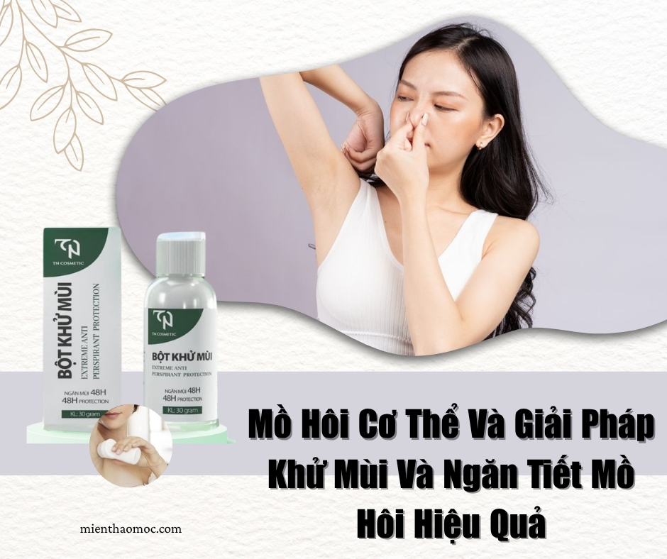Mồ Hôi Cơ Thể Và Giải Pháp Khử Mùi Và Ngăn Tiết Mồ Hôi Hiệu Quả